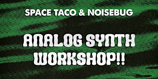 Imagem principal do evento Space Taco & Noise Bug ANALOG SYNTH WORKSHOP!!!!