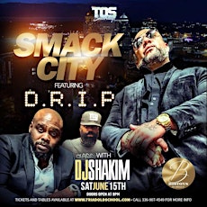 TOS SATURDAY'S w/SMACK CITY f/D.R.I.P. & DJ SHAKIM
