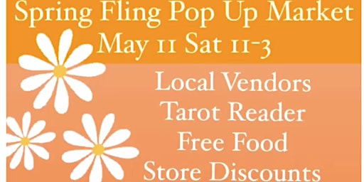 Imagen principal de Spring Fling Pop Up Market Local Vendors, Tarot Reader, FREE food, Store Discounts FREE Raffles