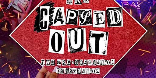 Hauptbild für CAPPED OUT || Main Event's Official Graduation Celebration