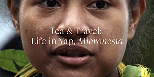 Speak! Presents: Tea & Travel, Life In Yap, Micronesia primary image