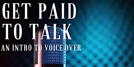 Primaire afbeelding van Get Paid to Talk — An Intro to Voice Overs — Live Online Workshop & Q&A