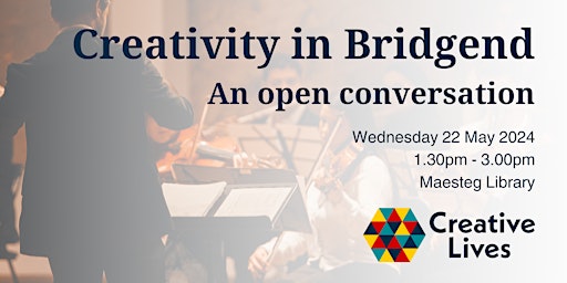 Imagem principal do evento Creativity in Bridgend - an open conversation (Maesteg)