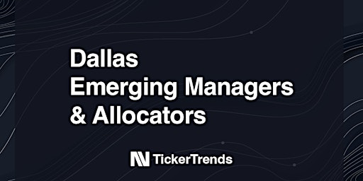 Primaire afbeelding van Dallas Emerging Managers & Allocators | Hosted By TickerTrends