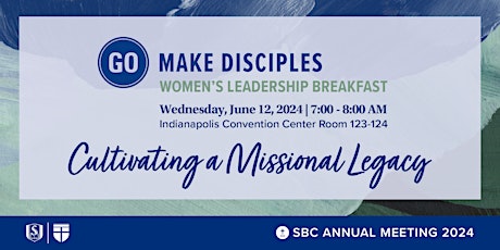 Go Make Disciples: Cultivating A Missional Legacy, The SBC Womens Breakfast