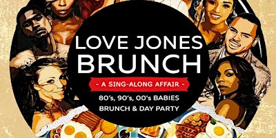 Primaire afbeelding van LOVE JONES BRUNCH - A SING A LONG AFFAIR - 80'S, 90'S, 00'S BABY PARTY