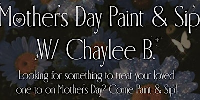 Hauptbild für Mother’s Day Paint & Sip W/ Chaylee B.