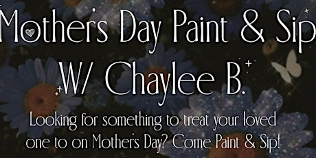 Mother’s Day Paint & Sip W/ Chaylee B.
