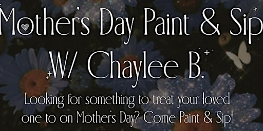 Primaire afbeelding van Mother’s Day Paint & Sip W/ Chaylee B.