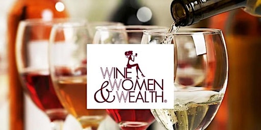 Imagem principal do evento Wine, Women & Wealth® - Taking The Lead With Your Money.