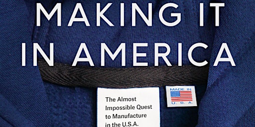 Imagem principal do evento Making It In America:The Difficult Quest to Manufacture in U.S  (IN PERSON)