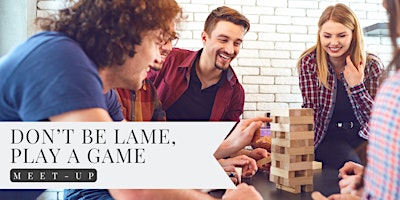Don’t Be Lame, Play a Game: Meet-Up primary image