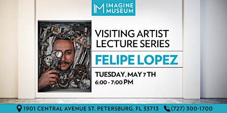 Imagine Museum's Visiting Artist Lecture Series: Felipe Lopez