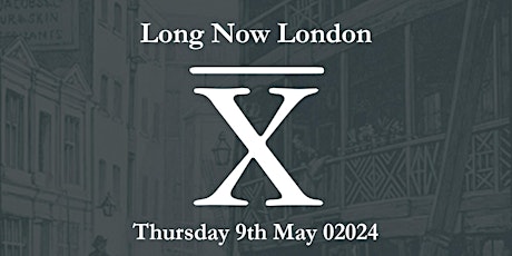 Long Now London: May 02024 gathering