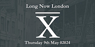 Imagen principal de Long Now London: May 02024 gathering