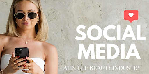SOCIAL MEDIA + AI IN THE BEAUTY INDUSTRY primary image
