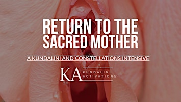 Return to the Sacred Mother: KAP and Constellations Intensive