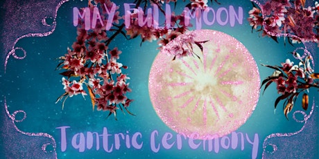 Imagem principal de May Full Moon//Flower Moon//Tantric Ceremony//w Shiva J & HoneyBee!!