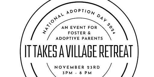 Primaire afbeelding van It Takes a Village Retreat for Foster & Adoptive Parents