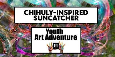 Hauptbild für YOUTH ART ADVENTURE: Chihuly-Inspired Suncatcher