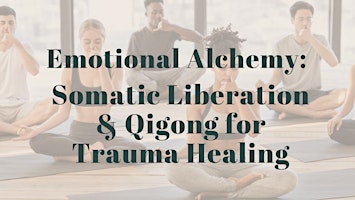 Imagem principal do evento Emotional Alchemy: Somatic Liberation & Qigong for Trauma Healing