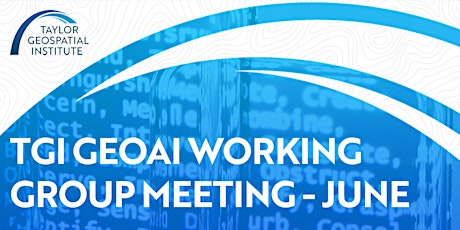 June TGI GeoAI Working Group Meeting (Hybrid)