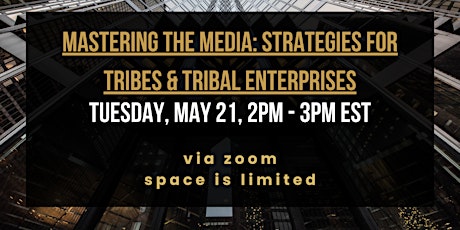Mastering the Media: Strategies for Tribes & Tribal Enterprises