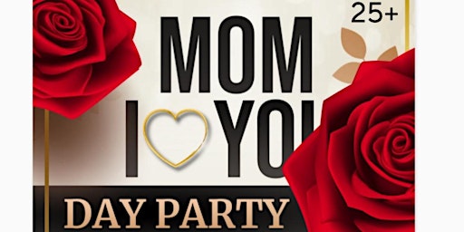 Primaire afbeelding van MOM I LOVE YOU DAY PARTY