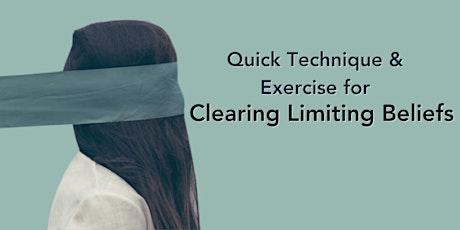 Quick Technique & Exercise for Clearing Limiting Beliefs