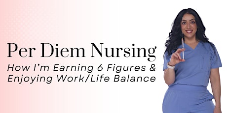 Per Diem Nursing: How I'm Earning 6 Figures & Enjoying Work/Life Balance