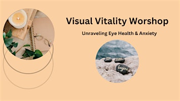 Imagem principal do evento Visual Vitality Workshop: Unraveling the Interplay of Eye Health & Anxiety