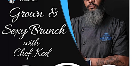Immagine principale di Grown & Sexy Brunch with Chef Ked 