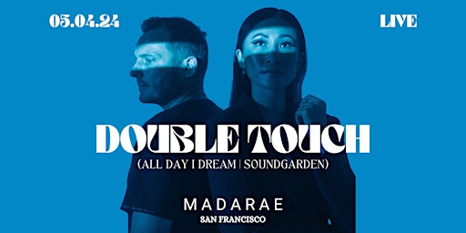 Primaire afbeelding van All I Need Event w/ DOUBLE TOUCH (All Day I Dream) at Madarae