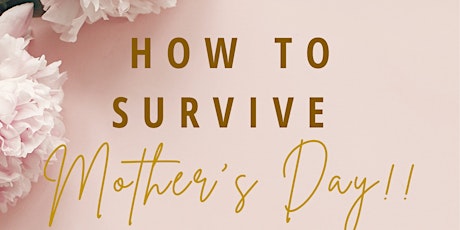 How To Survive Mother's Day