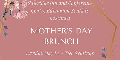 Primaire afbeelding van Mother's Day Brunch Extravaganza: Sawridge Inn Edmonton South, May 12th