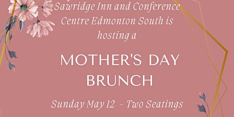 Mother's Day Brunch Extravaganza: Sawridge Inn Edmonton South, May 12th