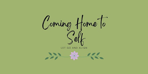 Primaire afbeelding van Coming Home to Self: Let Go and Align