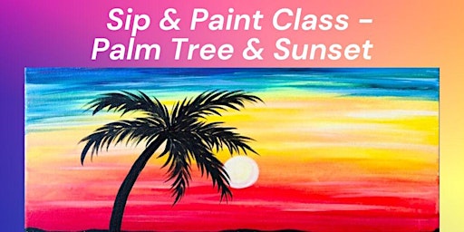 Primaire afbeelding van Sip & Paint Class - Palm Trees & Sunset! - Wed, May 1st, 6-9p
