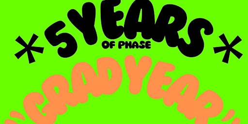 5 Years of PHASE: 'GRAD YEAR' primary image