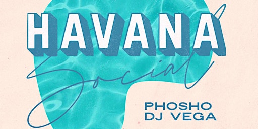 Primaire afbeelding van Havana Social with DJ Phosho & Vega
