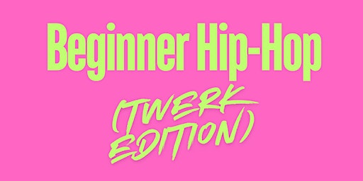 Beginner Hip-Hop Class (TWERK EDITION) primary image