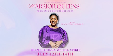 WARRIOR QUEENS WOMEN'S CONFERENCE 2024: THINGS OF THE SPIRIT