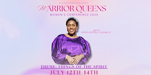 Immagine principale di WARRIOR QUEENS WOMEN'S CONFERENCE 2024: THINGS OF THE SPIRIT 