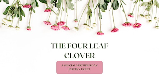 Imagen principal de The Four Leaf Clover: A mother days poetry event