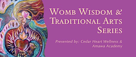 Womb Wisdom & Traditional Arts Series primary image