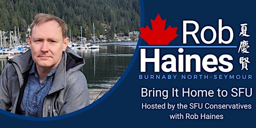 Primaire afbeelding van Bring It Home to SFU with Conservative Nomination Candidate, Rob Haines