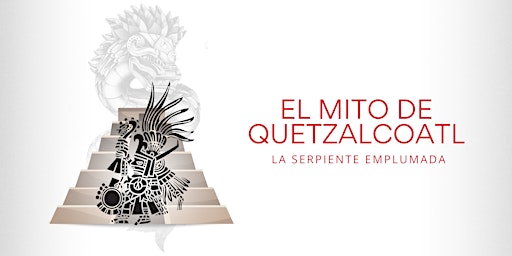 Imagem principal do evento EL MITO DE QUETZALCÓATL, LA SERPIENTE EMPLUMADA