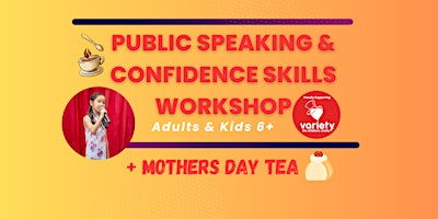 Hauptbild für Public Speaking and Confidence Skills Workshop + Mothers Day Tea