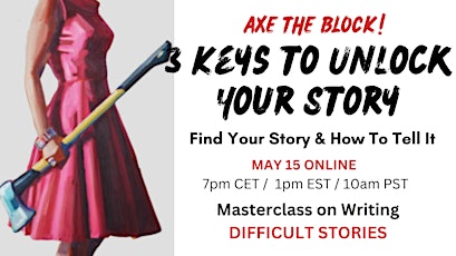 AXE THE BLOCK: 3 Keys to Unlock Your Story