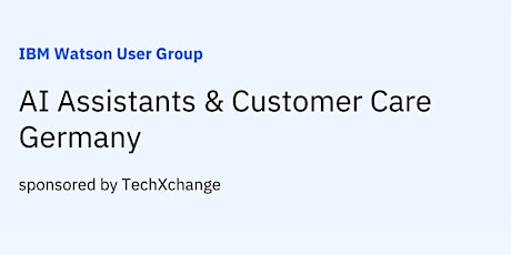 IBM Watson User Group - AI Assistants & Customer Care Germany